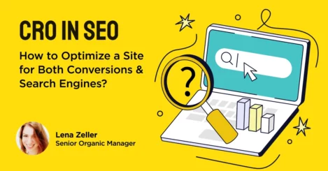 CRO in SEO – How to Optimize a Site for Both Conversions & Search Engines?